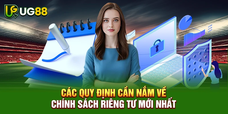 Các quy định cần nắm về chính sách riêng tư mới nhất
