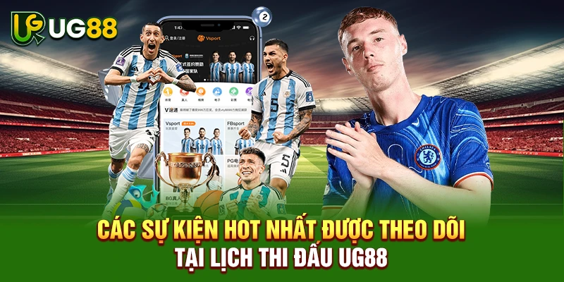 Các sự kiện hot nhất được theo dõi tại lịch thi đấu UG88