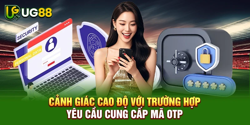 Cảnh giác cao độ với trường hợp yêu cầu cung cấp mã OTP