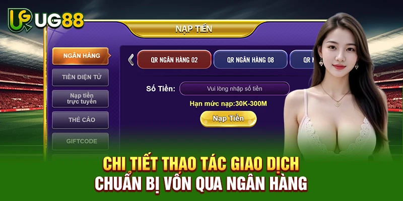 Chi tiết thao tác giao dịch chuẩn bị vốn qua ngân hàng
