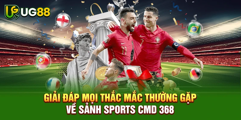 Giải đáp mọi thắc mắc thường gặp về sảnh sports CMD 368