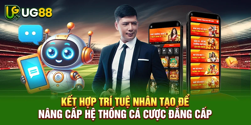 Kết hợp trí tuệ nhân tạo để nâng cấp hệ thống cá cược đẳng cấp