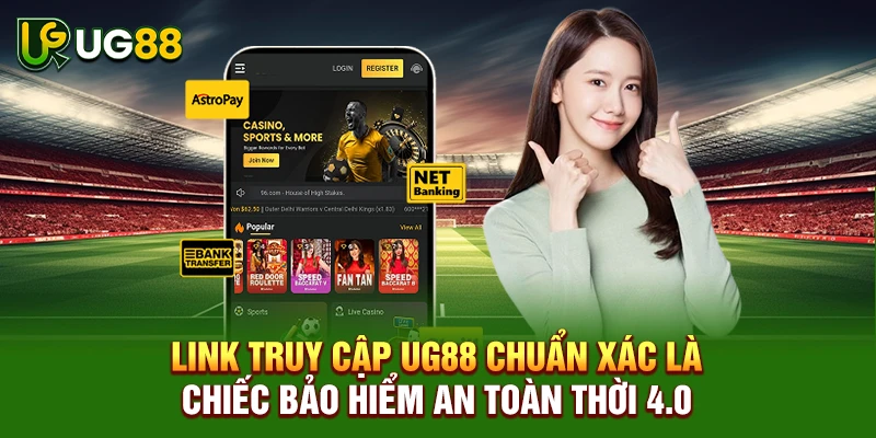 Link truy cập UG88 chuẩn xác là chiếc bảo hiểm an toàn thời 4.0