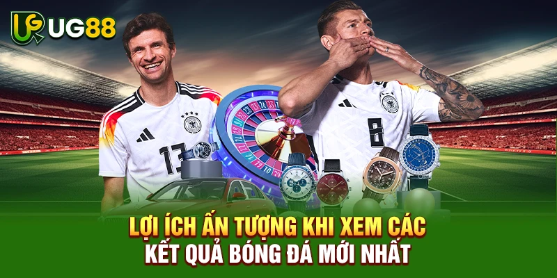 Lợi ích ấn tượng khi xem các kết quả bóng đá mới nhất