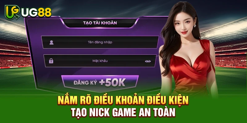Nắm rõ điều khoản điều kiện tạo nick game an toàn