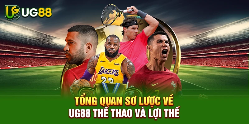 Tổng quan sơ lược về UG88 thể thao và lợi thế