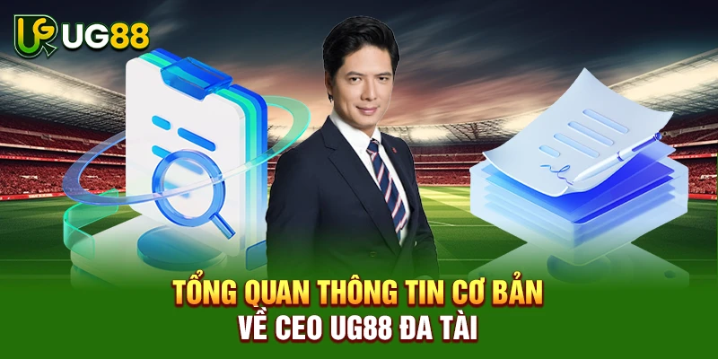 Tổng quan thông tin cơ bản về CEO UG88 đa tài