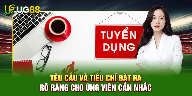 Yêu cầu và tiêu chí đặt ra rõ ràng cho ứng viên cân nhắc
